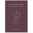 How to Make Coffee: The Science Behind the Bean by Lani Kingston (Hardcover) Autographed! Online now