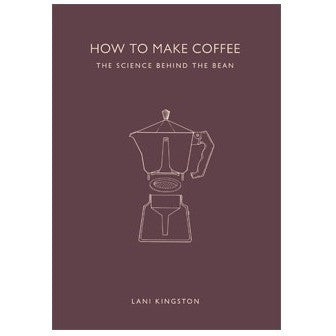 How to Make Coffee: The Science Behind the Bean by Lani Kingston (Hardcover) Autographed! Online now