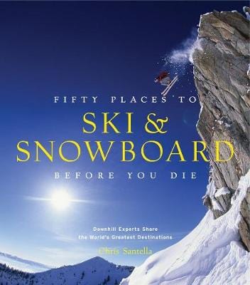 Chris Santella: Fifty Places to Ski and Snowboard Before You Die [2013] hardback For Discount