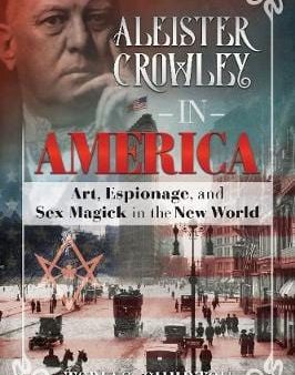 Tobias Churton: Aleister Crowley in America [2018] hardback For Cheap