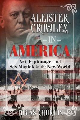 Tobias Churton: Aleister Crowley in America [2018] hardback For Cheap