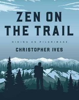 Christopher Ives: Zen on the Trail [2018] paperback Cheap