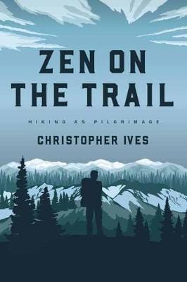 Christopher Ives: Zen on the Trail [2018] paperback Cheap