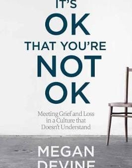 Megan Devine: It s OK That You re Not OK [2017] paperback on Sale