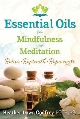 Heather Dawn Godfrey: Essential Oils for Mindfulness and Meditation [2018] paperback on Sale