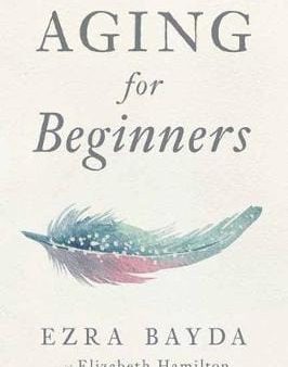 Ezra Bayda: Aging for Beginners [2018] paperback Online now