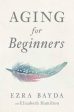 Ezra Bayda: Aging for Beginners [2018] paperback Online now