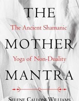 Selene Call Williams: The Mother Mantra [2019] paperback Online Hot Sale