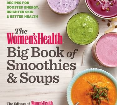 Health Womens: The Women s Health Big Book of Smoothies & Soups [2016] paperback Hot on Sale