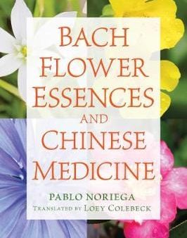 Pablo Noriega: Bach Flower Essences and Chinese Medicine [2016] paperback For Sale